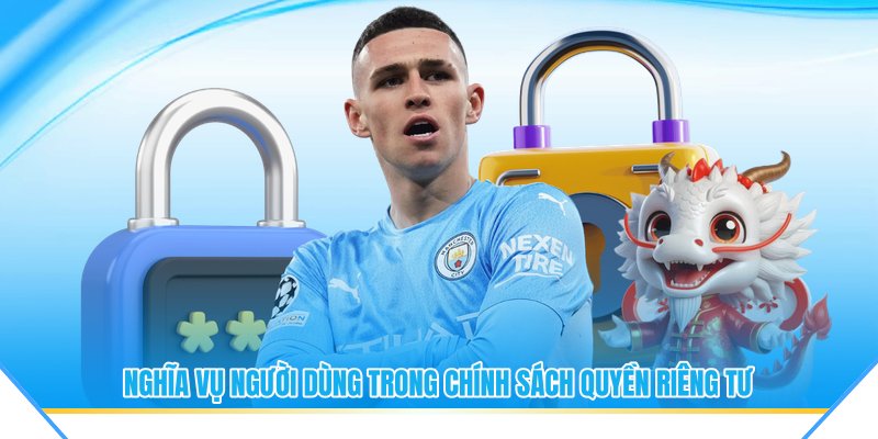 Nghĩa vụ người dùng trong chính sách quyền riêng tư