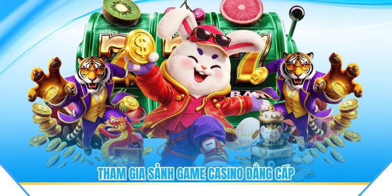 Tham gia sảnh game casino đẳng cấp